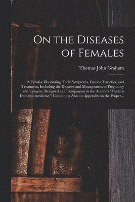 Thomas John ?- Graham - On the Diseases of Females, Häftad