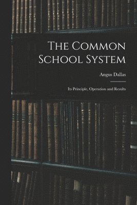 bokomslag The Common School System [microform]