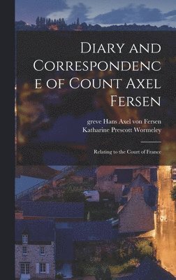 Katharine Prescott Wormeley, Hans Axel Von Greve Fersen - Diary and Correspondence of Count Axel Fersen, Inbunden