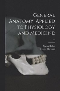 bokomslag General Anatomy, Applied to Physiology and Medicine;; v.2