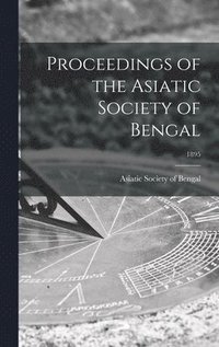 bokomslag Proceedings of the Asiatic Society of Bengal; 1895