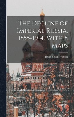 bokomslag The Decline of Imperial Russia, 1855-1914. With 8 Maps