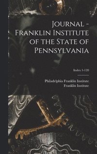 bokomslag Journal - Franklin Institute of the State of Pennsylvania; Index 1-120