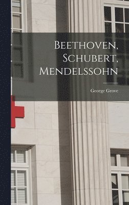 Beethoven, Schubert, Mendelssohn 1