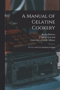 bokomslag A Manual of Gelatine Cookery