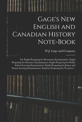W J Gage and Company - Gage's New English and Canadian History Note-book, Häftad