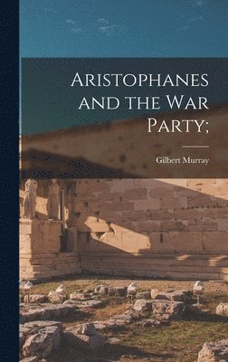 Gilbert 1866-1957 Murray - Aristophanes and the War Party;, Inbunden