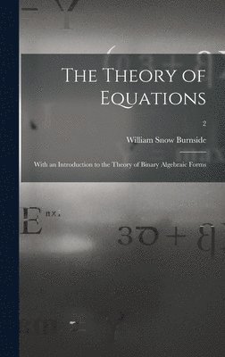 bokomslag The Theory of Equations: With an Introduction to the Theory of Binary Algebraic Forms; 2