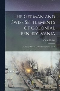 bokomslag The German and Swiss Settlements of Colonial Pennsylvania