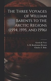 bokomslag The Three Voyages of William Barents to the Arctic Regions (1594, 1595, and 1596) [microform]