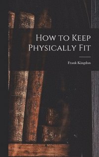 bokomslag How to Keep Physically Fit