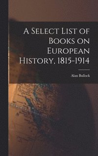 bokomslag A Select List of Books on European History, 1815-1914