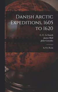 bokomslag Danish Arctic Expeditions, 1605 to 1620 [microform]