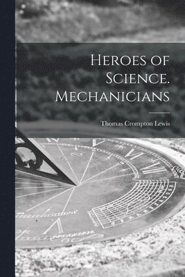 Heroes of Science. Mechanicians 1