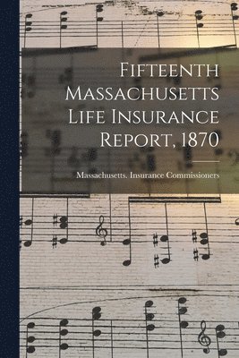 bokomslag Fifteenth Massachusetts Life Insurance Report, 1870