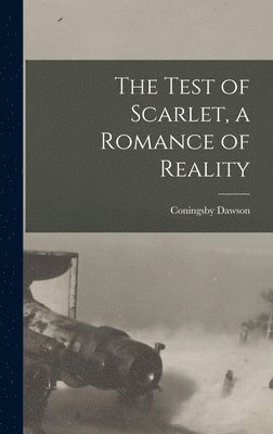 Coningsby 1883-1959 Dawson, Coningsby Dawson - Test of Scarlet, a Romance of Reality [microform], Inbunden