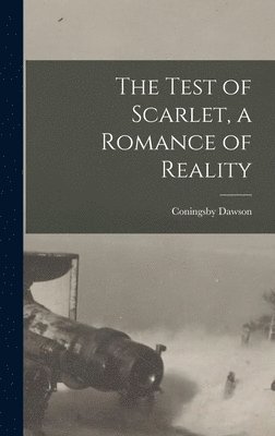 The Test of Scarlet, a Romance of Reality [microform] 1