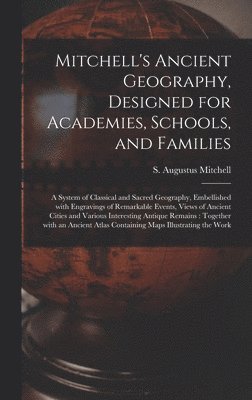 Mitchell's Ancient Geography, Designed for Academies, Schools, and Families