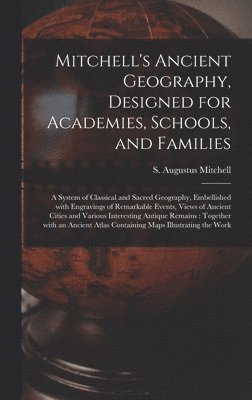 Mitchell's Ancient Geography, Designed for Academies, Schools, and Families 1