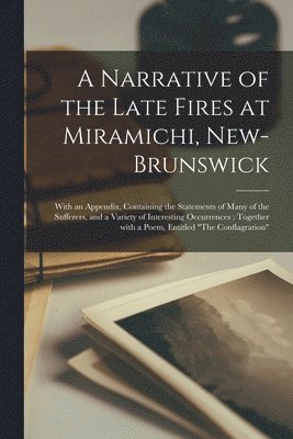 Anonymous - Narrative of the Late Fires at Miramichi, New-Brunswick [microform], Häftad