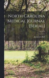 bokomslag North Carolina Medical Journal [serial]; v.4(1879)