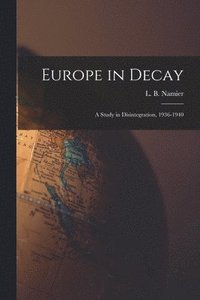 bokomslag Europe in Decay; a Study in Disintegration, 1936-1940