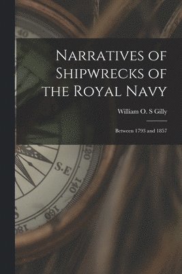 Narratives of Shipwrecks of the Royal Navy [microform] 1