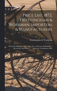 bokomslag Price List, 1872, Frothingham & Workman, Importers & Manufacturers [microform]