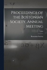 bokomslag Proceedings of the Bostonian Society, Annual Meeting; 1903