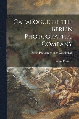 Catalogue of the Berlin Photographic Company