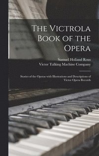 bokomslag The Victrola Book of the Opera