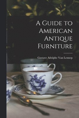 bokomslag A Guide to American Antique Furniture