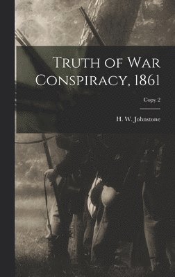 bokomslag Truth of War Conspiracy, 1861; copy 2