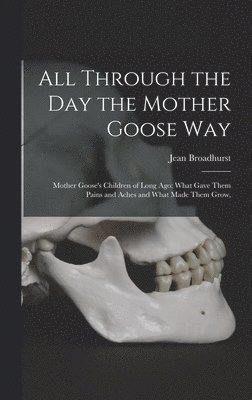 All Through the Day the Mother Goose Way; Mother Goose's Children of Long Ago