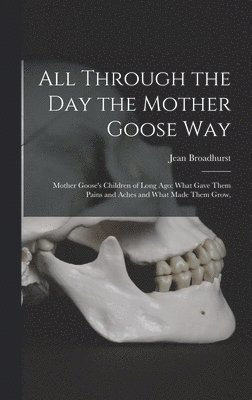 All Through the Day the Mother Goose Way; Mother Goose's Children of Long Ago 1