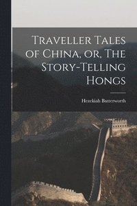 bokomslag Traveller Tales of China, or, The Story-telling Hongs