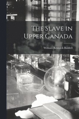 bokomslag The Slave in Upper Canada