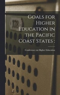 bokomslag Goals for Higher Education in the Pacific Coast States