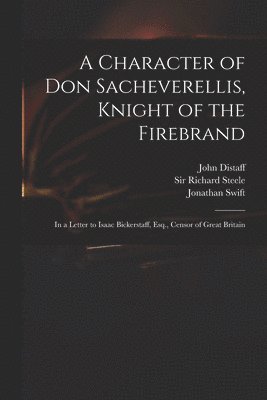 John Distaff, Jonathan 1667-1745 Swift, Richard Steele - Character of Don Sacheverellis, Knight of the Firebrand, Häftad
