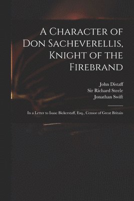 bokomslag A Character of Don Sacheverellis, Knight of the Firebrand