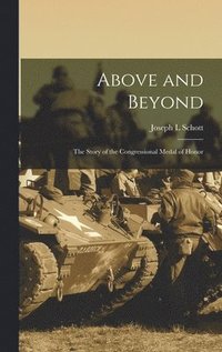 bokomslag Above and Beyond: the Story of the Congressional Medal of Honor