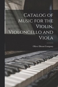 bokomslag Catalog of Music for the Violin, Violoncello and Viola