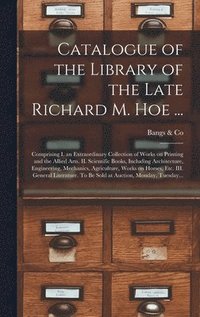 bokomslag Catalogue of the Library of the Late Richard M. Hoe ...