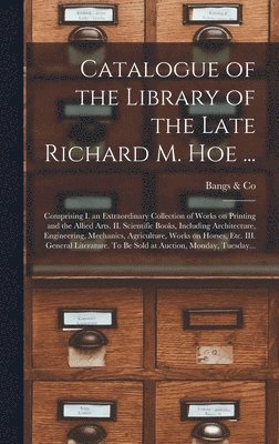 Bangs & Co - Catalogue of the Library of the Late Richard M. Hoe ..., Inbunden