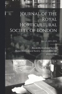 bokomslag Journal of the Royal Horticultural Society of London; n.s. v.3 (1871-1873)