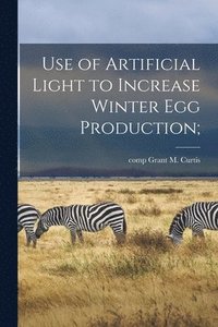 bokomslag Use of Artificial Light to Increase Winter Egg Production;
