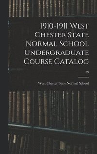 bokomslag 1910-1911 West Chester State Normal School Undergraduate Course Catalog; 39