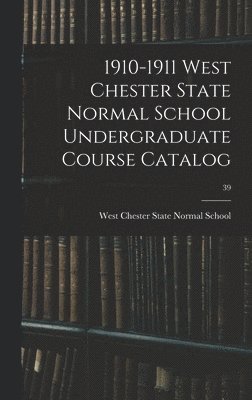 1910-1911 West Chester State Normal School Undergraduate Course Catalog; 39 1