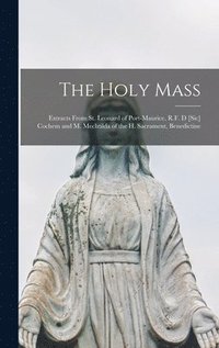 bokomslag The Holy Mass [microform]