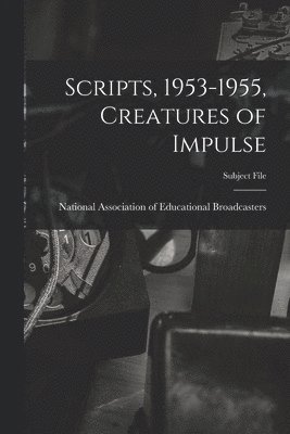 bokomslag Scripts, 1953-1955, Creatures of Impulse